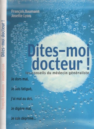 Stock image for DITES-MOI DOCTEUR ! Les conseils du mdecin gnraliste for sale by Ammareal
