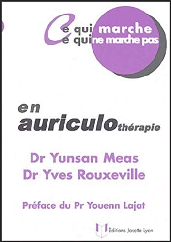 Beispielbild fr Ce qui marche - Ce qui ne marche pas - En auriculothrapie Meas, Yunsan; Rouxeville, Yves et Lajat, Youenn zum Verkauf von MaxiBooks