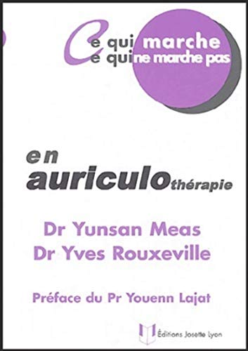 Stock image for Ce qui marche - Ce qui ne marche pas - En auriculothrapie Meas, Yunsan; Rouxeville, Yves et Lajat, Youenn for sale by MaxiBooks