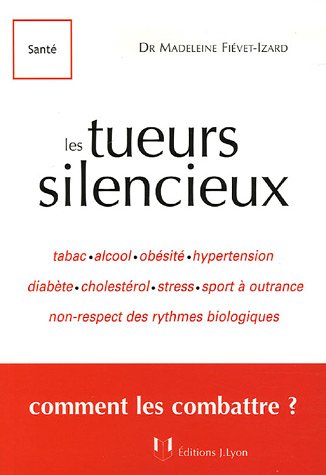 Stock image for Les tueurs silencieux : Ou les facteurs de risques cardio-vasculaires for sale by EPICERIE CULTURELLE