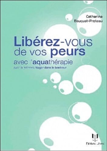 Beispielbild fr LIBEREZ-VOUS DE VOS PEURS GRACE A L'AQUATHERAPIE zum Verkauf von Librairie La Canopee. Inc.