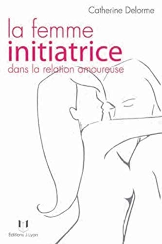 Beispielbild fr La femme initiatrice dans la relation amoureuse zum Verkauf von Ammareal