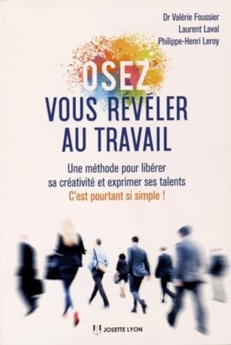 9782843193712: Osez vous rvler au travail - Une methode pour librer sa crativit et exprimer ses talents