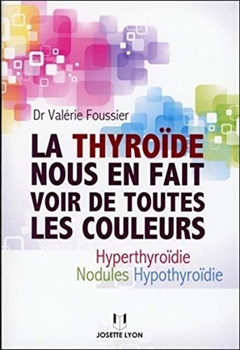 9782843193903: La thyrode nous en fait voir de toutes les couleurs: Hyperthyrodie, nodules, hypothyrodie