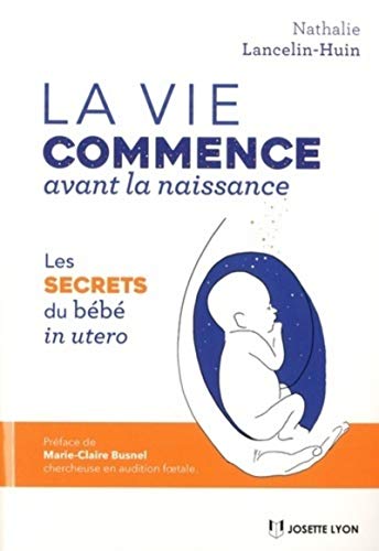 Stock image for La vie commence avant la naissance Lancelin-Huin, Nathalie et Busnel, Marie-Claire for sale by BIBLIO-NET