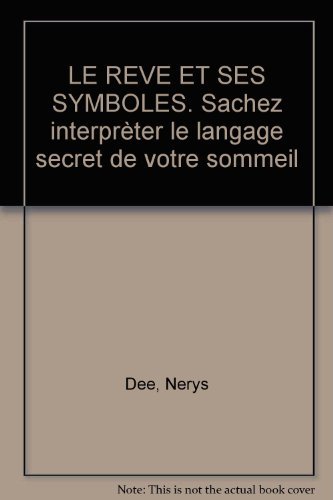 Stock image for LE REVE ET SES SYMBOLES. Sachez interprter le langage secret de votre sommeil for sale by Ammareal