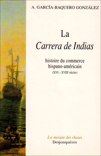 Stock image for La Carrera de Indias : Histoire du commerce hispano-amricain (XVIe-XVIIIe sicles) for sale by LiLi - La Libert des Livres