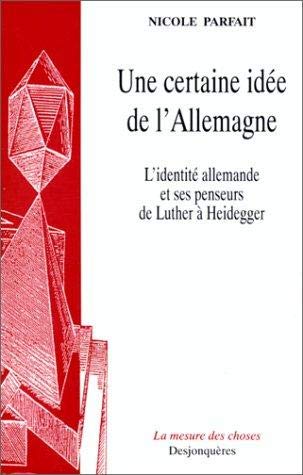 Beispielbild fr Une Certaine Idee de L'Allemagne: L'Identite Allemande Et Ses Penseurs de Luther a Heidegger zum Verkauf von ThriftBooks-Dallas