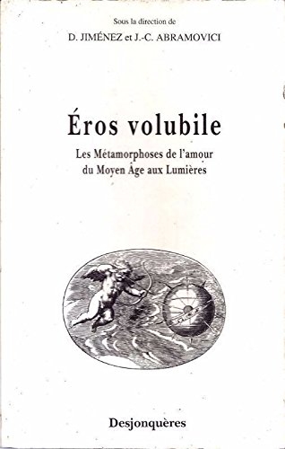 Beispielbild fr Eros volubile: Les mtamorphoses de l'amour du Moyen Age aux Lumires : actes du colloque zum Verkauf von Revaluation Books