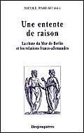 Beispielbild fr Une entente de raison : La Chute du Mur de Berlin et les relations franco-allemandes zum Verkauf von Ammareal