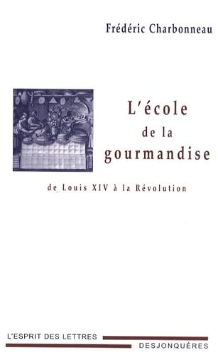 Beispielbild fr ECOLE DE LA GOURMANDISE DE LOUIS XIV A LA REVOLUTION zum Verkauf von GF Books, Inc.