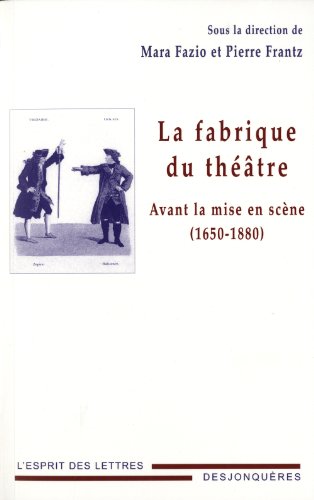 9782843211287: La fabrique du thtre: Avant la mise en scne (1650-1880)