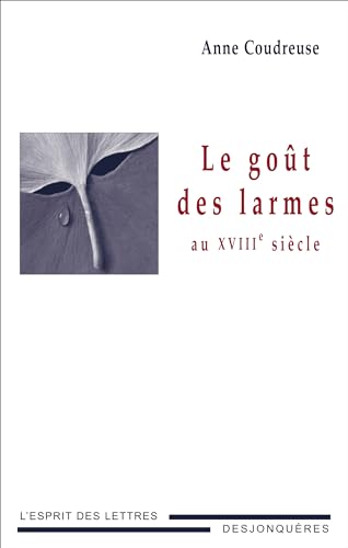 Imagen de archivo de Le got des larmes au XVIIIe sicle a la venta por Ammareal