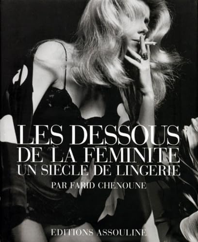 Les dessous de la fÃ©minitÃ©: Un siÃ¨cle de lingerie (9782843230479) by Chenoune, Farid