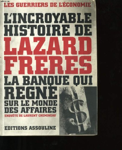 Stock image for L'incroyable histoire de Lazard Fr res: La banque qui r gne sur le monde des affaires for sale by LIVREAUTRESORSAS