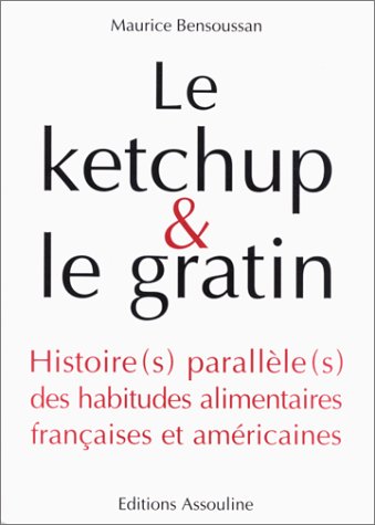 Stock image for LE KETCHUP & LE GRATIN. Histoire(s) parallèle(s) des habitudes alimentaires françaises et américaines for sale by Ammareal