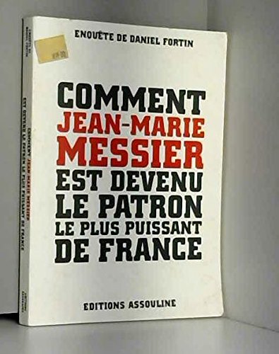 Stock image for Comment Jean-marie Messier Est Devenu Le Patron Le Plus Puissant De France for sale by RECYCLIVRE
