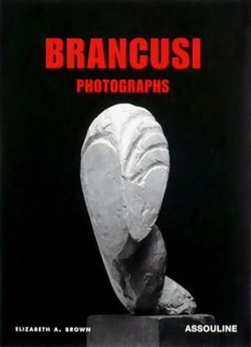 Brancusi: Photographs (9782843234095) by Brown, Elizabeth A.