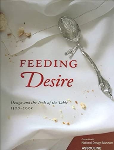 Beispielbild fr Feeding Desire Design and the Tools of the Table 1500-2005 zum Verkauf von T. A. Borden Books