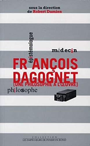 9782843240119: Francois Dagognet, mdecin, pistmologue, philosophe. Une philosophie  l'oeuvre