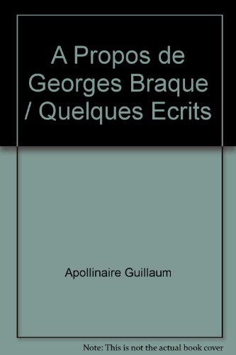A propos de Georges Braque / quelques ecrits (French Edition) (9782843270338) by Guillaum, APOLLINAIRE