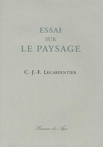 Stock image for Essai sur le paysage dans lequel on traite des diverses m thodes pour se conduire dans l' tude du paysage suivi de courtes notices sur les plus habiles peintres en ce genre Le Carpentier, Charles-Louis-François for sale by LIVREAUTRESORSAS