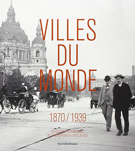 Imagen de archivo de Villes du monde (1870-1939): Collections photographiques de la Bibliothque de l'Htel de a la venta por Gallix