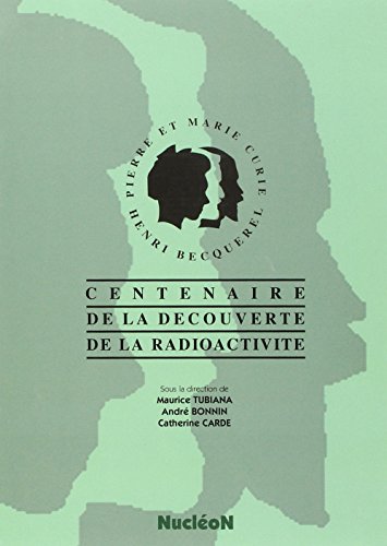 Imagen de archivo de CENTENAIRE DE LA DECOUVERTE DE LA RADIOACTIVITE TUBIANA/BONNIN a la venta por LIVREAUTRESORSAS