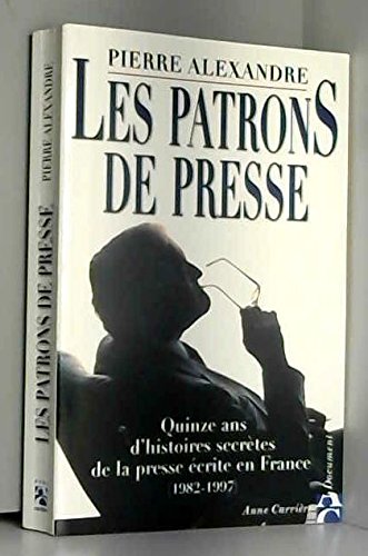 Beispielbild fr Les patrons de presse : Quinze ans d'histoires secrtes de la presse crite en France, 1982-1997 zum Verkauf von Ammareal