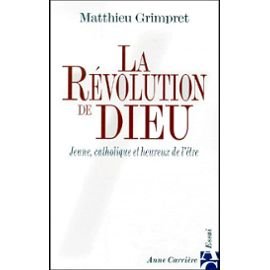 Beispielbild fr LA REVOLUTION DE DIEU:JEUNE,CATHOLIQUE ET HEUREUX DE L'ETRE zum Verkauf von Bibliofolie