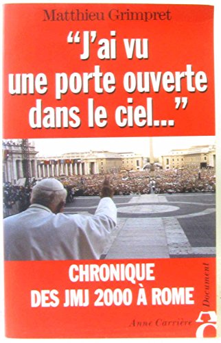 Beispielbild fr "J'ai vu une porte ouverte dans le ciel.": chronique des JMJ 2000  Rome zum Verkauf von Ammareal