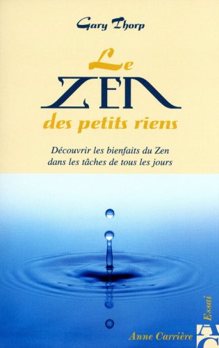 Imagen de archivo de Le zen des petits riens : Dcouvrir les bienfaits du Zen dans les tches de tous les jours a la venta por medimops