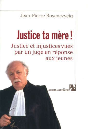 9782843372049: Justice ta mre !: Justice et injustices vues par un juge en rponse aux jeunes