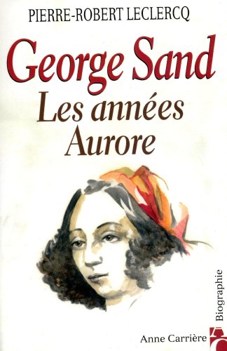 Beispielbild fr Goerge sand, les annees aurore zum Verkauf von LiLi - La Libert des Livres