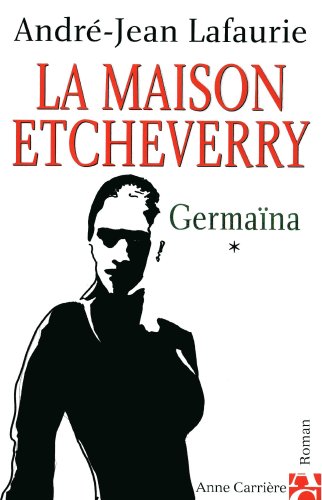 Beispielbild fr La Maison Etcheverry, tome 1 : Germaina zum Verkauf von Ammareal