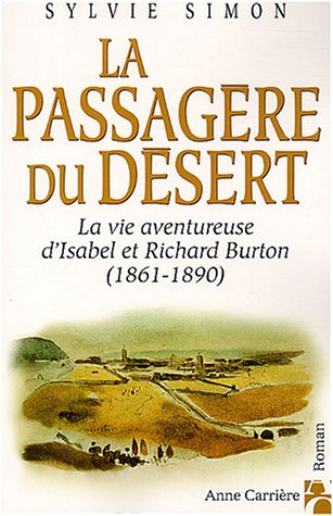 La passagÃ¨re du dÃ©sert: La vie aventureuse d'Isabel et Richard Burton (1861-1890) (9782843372797) by Simon, Sylvie