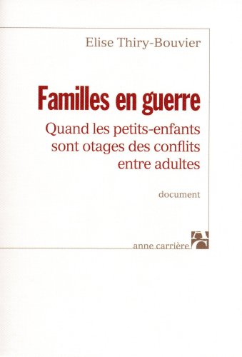 Stock image for Familles en guerre : Quand les petits-enfants sont otages des conflits entre adultes for sale by Ammareal