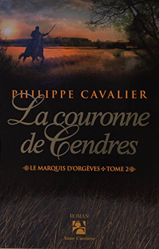 9782843375132: La couronne de cendres, tome 2: Le Marquis d'Orgves