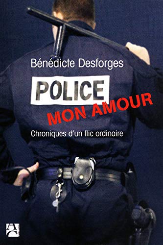 Imagen de archivo de Police mon amour : Chroniques d'un flic ordinaire a la venta por Ammareal
