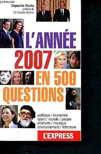 9782843435591: L'anne 2007 en 500 questions- politique, conomie, sport, monde, people, sciences, musique, environnement, littrature