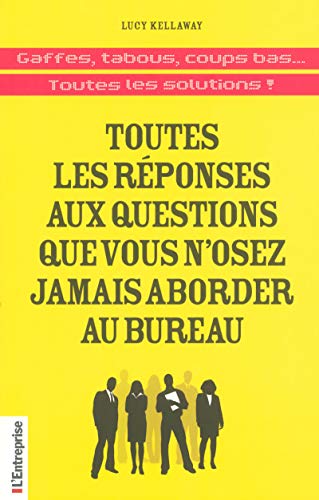Toutes les rÃ©ponses aux questions que vous n'osez jamais aborder au bureau (French Edition) (9782843435744) by Lucy Kellaway