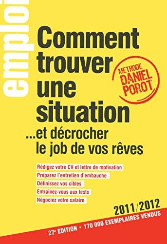 Comment trouver une situation... Et dÃ©crocher le job de vos rÃªves 2011-2012 27Ed ("L'Express" emploi) (French Edition) (9782843437519) by Daniel Porot