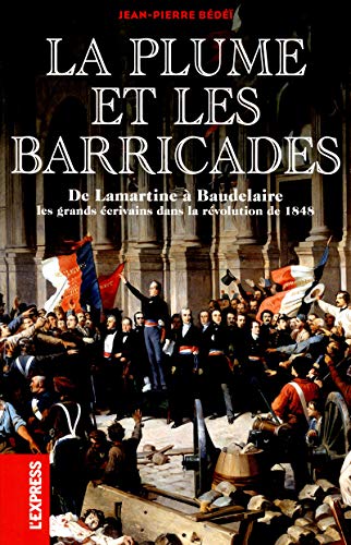 Beispielbild fr La Plume Et Les Barricades : De Lamartine  Baudelaire : Les Grands crivains Dans La Rvolution De zum Verkauf von RECYCLIVRE