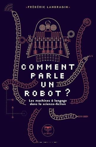 Beispielbild fr comment parle un robot ? ; les machines  langage dans la science-fiction zum Verkauf von Chapitre.com : livres et presse ancienne