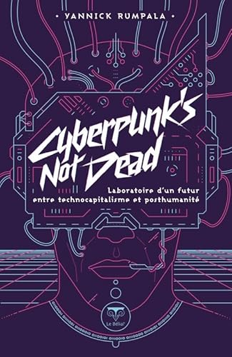 Beispielbild fr Cyberpunk's not dead: Laboratoire d'un futur entre technocapitalisme et posthumanit zum Verkauf von Gallix