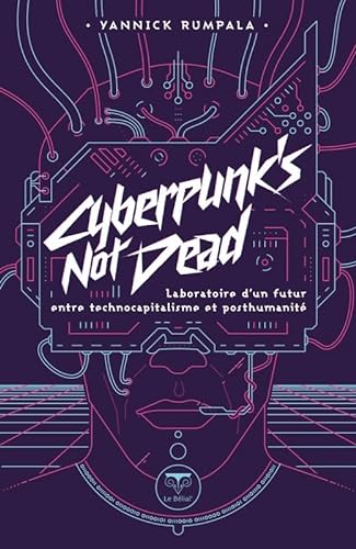 9782843449840: Cyberpunk's not dead: Laboratoire d'un futur entre technocapitalisme et posthumanit