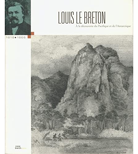 Beispielbild fr Louis Le Breton. 1818-1866. A la dcouverte du Pacifique et de l'Antarctique. zum Verkauf von Ammareal