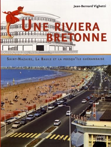 Imagen de archivo de Une riviera bretonne : Saint-Nazaire, La Baule et le presqu'le gurandaise Vighetti, Jean-Bernard a la venta por BIBLIO-NET