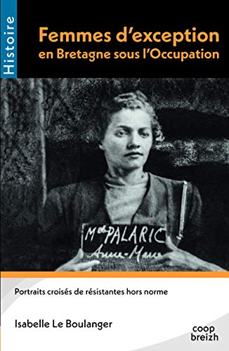 Beispielbild fr Femmes D'exception En Bretagne Sous L'occupation : Portraits Croiss De Rsistantes Hors Norme zum Verkauf von RECYCLIVRE