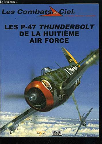 Stock image for Les P-47 Thunderbolt de la Huiti me Air Force (Les combats du ciel) for sale by Le Monde de Kamlia